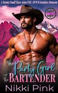 The Party Girl and The Bartender: A Steamy Small Town Asian FMC AWWM Instalove Romcom (Feel Good Vibes in Cherrycrush Mountain #2) by Nikki Pink