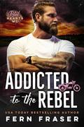 Addicted to the Rebel (Rebel Hearts MC #1) by Fern Fraser
