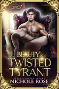 Beauty's Twisted Tyrant by Nichole Rose
