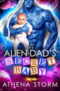 The Alien Dad's Secret Baby (Kaleidian Warrior Dads #8) by Athena Storm