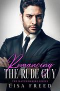Romancing the Rude Guy (The Matchmakers #5) by Lisa Freed