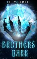 Brothers Dark : An urban fantasy magnet by C.Y. Croc