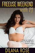 Freeuse Weekend With PJ: a freeuse wife sharing hotwife romantic erotica by Dilana Rose