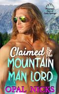 Claimed By The Mountain Man Lord (Mountain Men of Cady Springs #1) by Opal Nicks