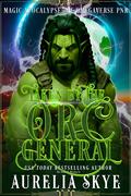 Taken By The Orc General: Magic Apocalypse MF Omegaverse PNR by Kit Tunstall