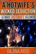 A Hotwife's Wicked Seduction: from cheating wife to wife sharing on Halloween by Dilana Rose
