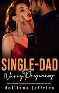Single-Dad & Nanny Accidental Pregnancy: Daddy’s Billionaire-Boss: Erotic, Quick-Read Age-Gap Book-Explicit Adults Short Sex Story Novella by Dolliana Jeffries