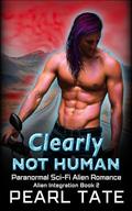 Clearly Not Human: Paranormal Sci-Fi Alien Romance (Alien Integration #2) by Pearl Tate