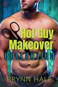Hot Guy Makeover Collection (Hot Guy Makeover #1) by Brynn Hale