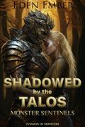 Shadowed by the Talos: Monster Sentinels (Invasion of Monsters #2) by Eden Ember