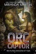 Orc Captor (Red Planet Dragons of Tajss #30) by Miranda Martin