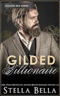 Gilded Billionaire: Golden Era Series by Stella Bella