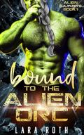 Bound to the Alien Orc (Alien Gambits #1) by Lara Roth