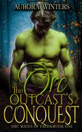 The Orc Outcast's Conquest (Orc Mates Of Faeda #1) by Aurora Winters