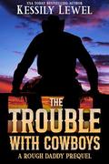 The Trouble With Cowboys (Rough Daddy #0.5) by Kessily Lewel