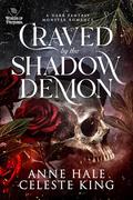Craved by the Shadow Demon: A Dark Fantasy Romance by Anne Hale