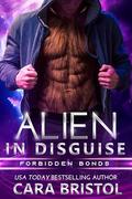 Alien in Disguise (Forbidden Bonds #5) by Cara Bristol