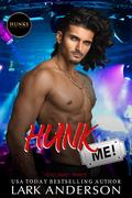 Hunk Me! (Hunks The Show Book #3) by Lark Anderson