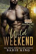 Wild Weekend (Wild Heart Mountain: Wild Rider's MC #11) by Sadie King