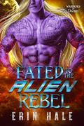 Fated to the Alien Rebel (Warriors of Tavikh #4) by Erin Hale