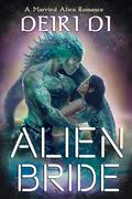 Alien Bride (Scifi Alien Human Romance #3) by Deiri Di