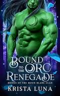 Bound to the Orc Renegade by Krista Luna