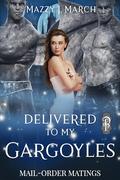 Delivered to My Gargoyles (Mail-Order Matings #12) by Mazzy J. March