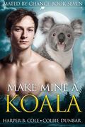 Make Mine A Koala (Mated by Chance #7) by Harper B. Cole