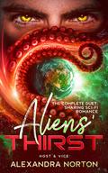 Aliens' Thirst: The Complete Duet: Sharing Sci-Fi Romance (Host & Vice) by Alexandra Norton