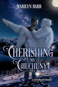 Cherishing My Chuchunya (Snuggling Under Snowdrifts #3) by Marilyn Barr