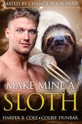 Make Mine A Sloth (Mated by Chance #9) by Harper B. Cole