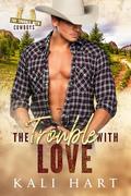 The Trouble with Love (The Trouble with Cowboys #1) by Kali Hart