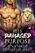His Damaged Purpose by Jena Wade, Lorelei M. Hart