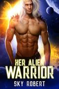 Her Alien Warrior (Necia Alien Warriors #2) by Sky Robert