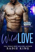 Wild Love (Wild Heart Mountain: Wild Rider's MC #9) by Sadie King