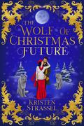 The Wolf of Christmas Future by Kristen Strassel