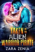 Taken By The Alien Warrior Pirate (Alien Warrior Space Pirates #2) by Zara Zenia