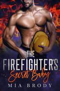 The Firefighter’s Secret Baby by Mia Brody