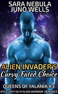 Alien Invader's Curvy Fated Choice (Queens of Yalania #3) by Sara Nebula