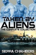 Taken by Aliens: The Complete Collection by Sierra Chambers