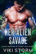 Her Alien Savage (Exiled Warriors of Planet Virix #2) by Viki Storm