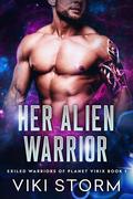 Her Alien Warrior (Exiled Warriors of Planet Virix #1) by Viki Storm