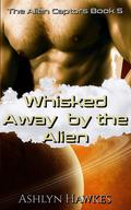 Whisked Away by the Alien (The Alien Captors #5) by Ashlyn Hawkes