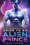 Bride to an Alien Prince (Bride to an Alien Prince #0.5 - 4.5) by Kate Stevens