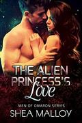 The Alien Princess's Love: Sci-fi Alien Romance (Men of Omaron #4) by Shea Malloy