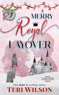 A Merry Royal Layover by Teri Wilson