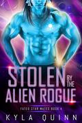Stolen by the Alien Rogue (Fated Star Mates #5) by Kyla Quinn