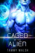 Caged by the Alien by Tammy Walsh