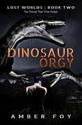 Dinosaur Orgy (Lost Worlds #2) by Amber Foy