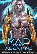 Maid for the Alien King by Athena Storm, Tara Starr